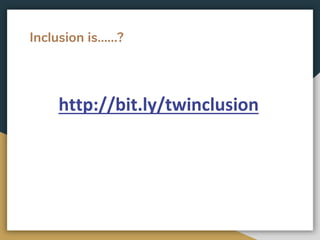 Inclusion is......?
http://bit.ly/twinclusion
 