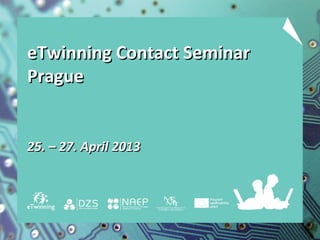 eTwinning Contact SeminareTwinning Contact Seminar
PraguePrague
25. – 27. April 201325. – 27. April 2013
 