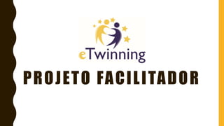 PROJETO FACILITADOR
 