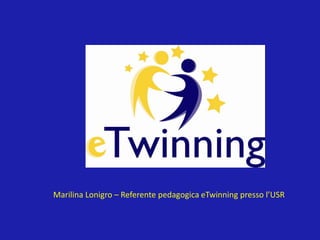 Marilina Lonigro – Referente pedagogica eTwinning presso l’USR
 