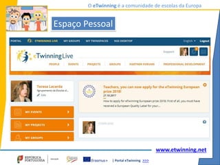 | Portal eTwinning >>>
O eTwinning é a comunidade de escolas da Europa
www.etwinning.net
Espaço Pessoal
 