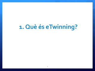 3
1. Què és eTwinning?
 