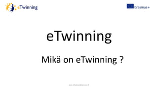 eTwinning
Mikä on eTwinning ?
pasi.siltakorpi@porvoo.fi

 