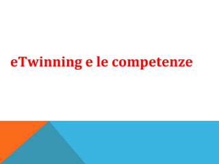 eTwinning e le competenze
 