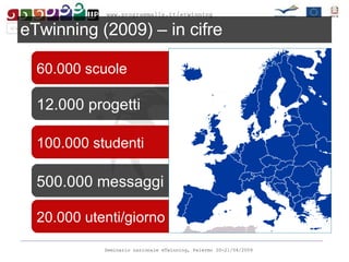 60.000 scuole 500.000 messaggi 20.000 utenti/giorno 100.000 studenti 12.000 progetti eTwinning (2009)  – in cifre 