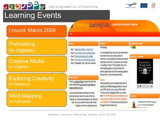 Learning Events I round: Marzo 2009 Podcasting (in inglese) Creative Media (in inglese) Exploring Creativity (in tedesco)  Mind Mapping (in francese) 