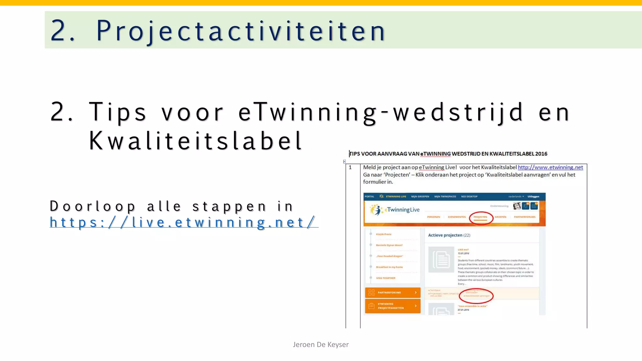 2 . T i p s v o o r eTw i n n i n g - w e d s t r i j d e n
K w a l i t e i t s l a b e l
2. Projectactivitei te n
Jeroen De Keyser
D o o r l o o p a l l e s t a p p e n i n
h t t p s : / / l i v e . e t w i n n i n g . n e t /
 