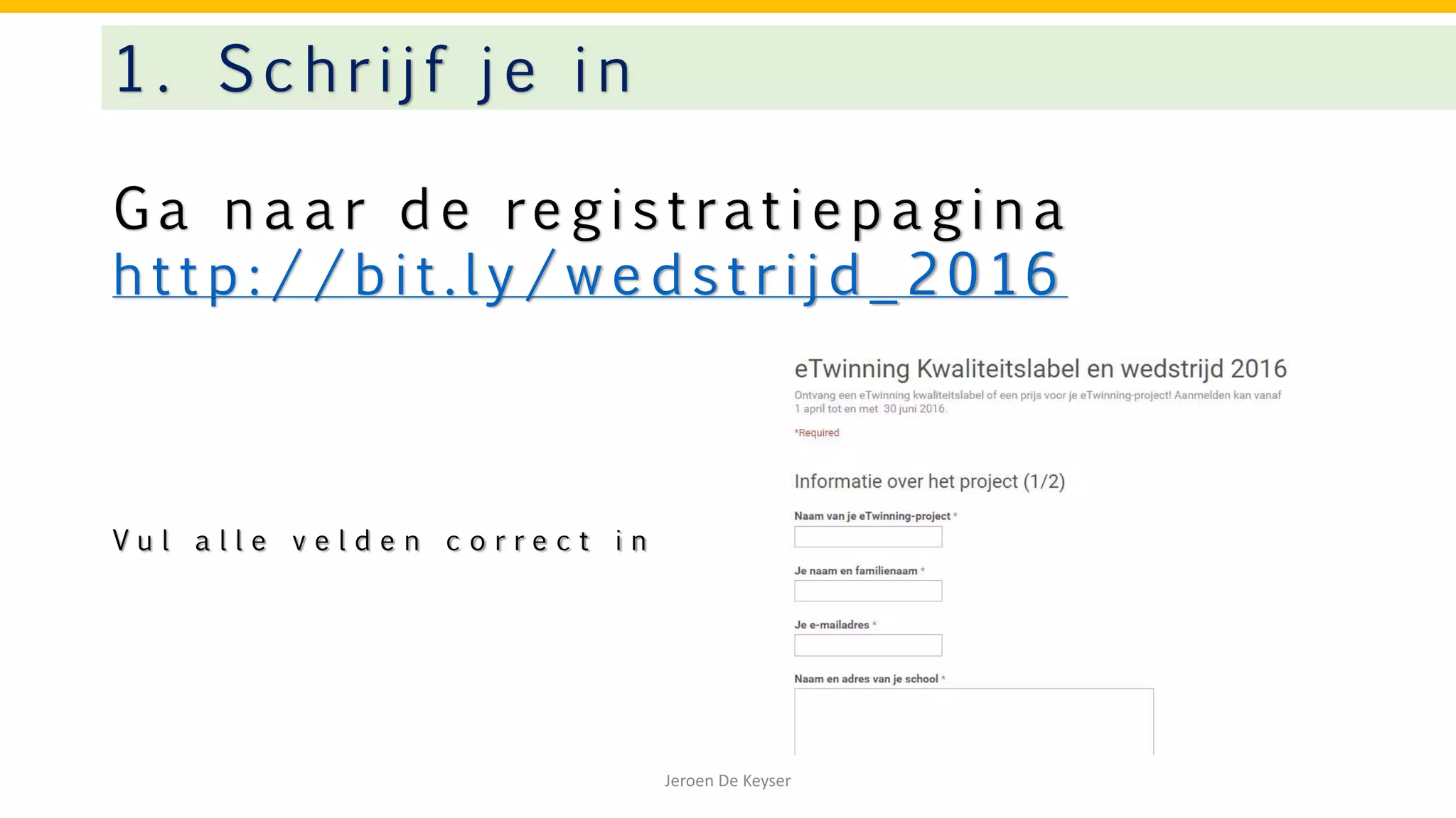 G a n a a r d e re g i s t rat i e p a g i n a
h t t p : / / b i t . l y / w e d s t r i j d _ 2 0 16
1. Schrijf je in
Jeroen De Keyser
V u l a l l e v e l d e n c o r r e c t i n
 