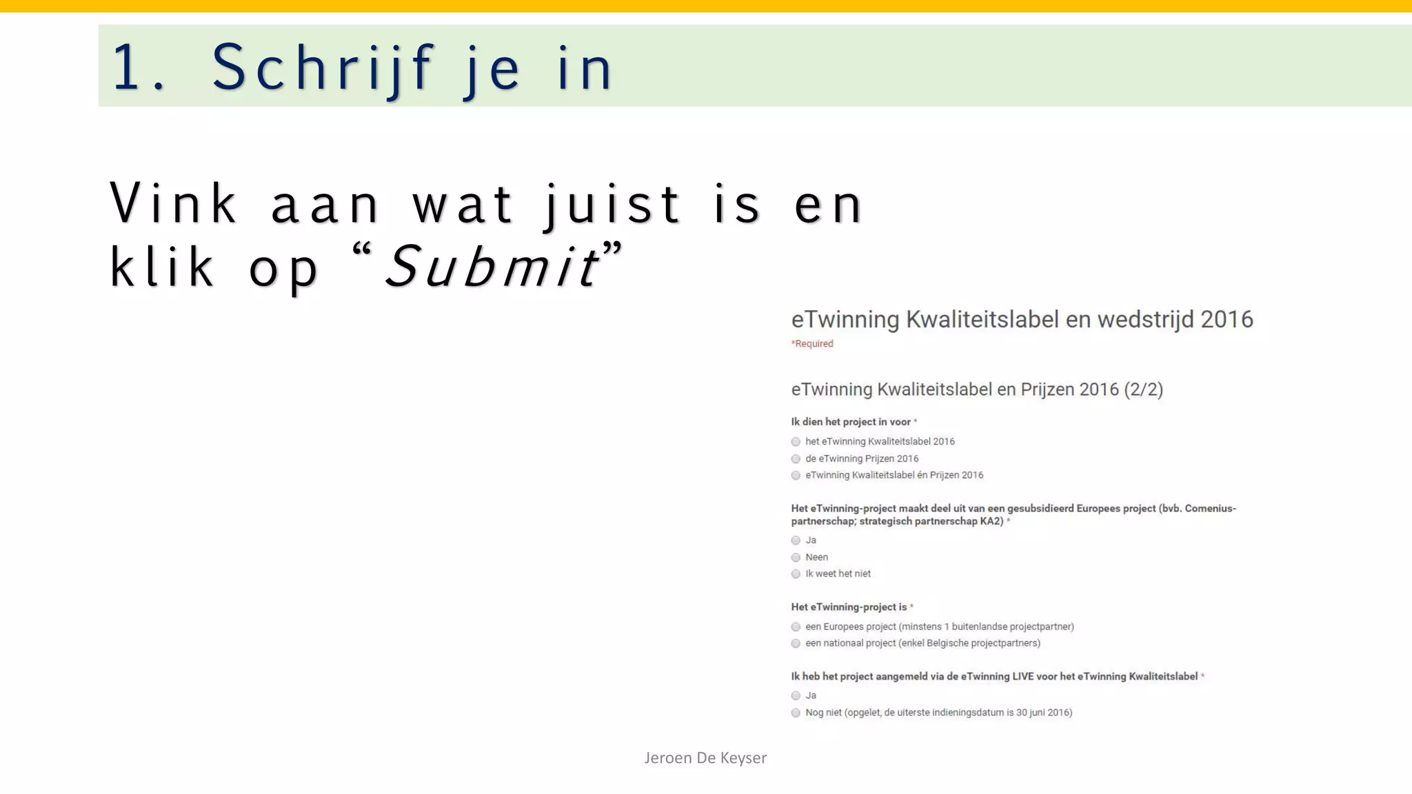 V i n k a a n w at j u i s t i s e n
k l i k o p “ S u b m i t ”
1. Schrijf je in
Jeroen De Keyser
 