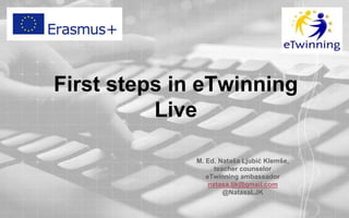 First steps in eTwinning
Live
M. Ed. Nataša Ljubić Klemše,
teacher counselor
eTwinning ambassador
natasa.ljk@gmail.com
@NatasaLJK
 