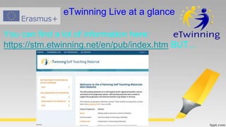 You can find a lot of information here:
https://stm.etwinning.net/en/pub/index.htm BUT...
eTwinning Live at a glance
 