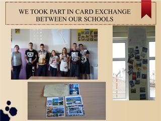 WE TOOK PART IN CARD EXCHANGE
BETWEEN OUR SCHOOLS
 