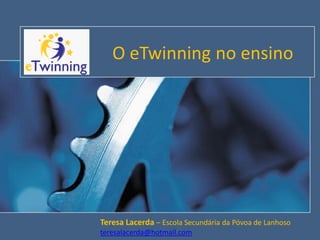 O eTwinning no ensino




Teresa Lacerda – Escola Secundária da Póvoa de Lanhoso
teresalacerda@hotmail.com
 