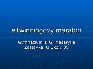 eTwinningový maraton Gymnázium T. G. Masaryka Zastávka, U Školy 39 