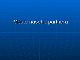 Město našeho partnera