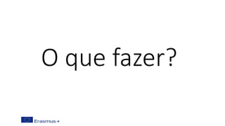 O que fazer?
 