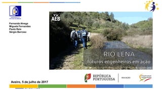 Aveiro, 5 de julho de 2017
Fernanda Alvega
Miguela Fernandes
Paulo Reis
Sérgio Barroso
 