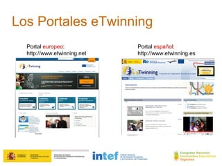 Los Portales eTwinning
  Portal europeo:            Portal español:
  http://www.etwinning.net   http://www.etwinning.es
 