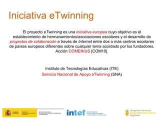 Iniciativa eTwinning
       El proyecto eTwinning es una iniciativa europea cuyo objetivo es el
  establecimiento de herma...