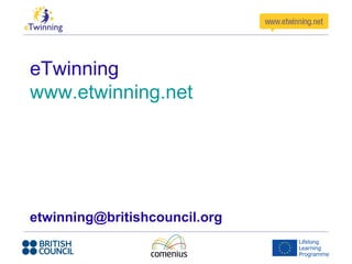 eTwinning
www.etwinning.net




etwinning@britishcouncil.org
 