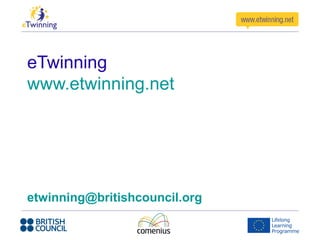 eTwinning
www.etwinning.net
etwinning@britishcouncil.org
 