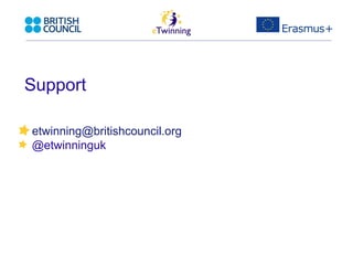 Support 
etwinning@britishcouncil.org 
@etwinninguk 
