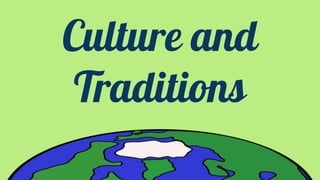 Culture and
Traditions
 