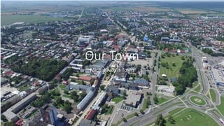 Our Town
Michalovce is Town
 
