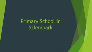 Primary School in
Szlembark
 