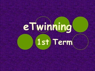 eTwinning
  1st Term
 