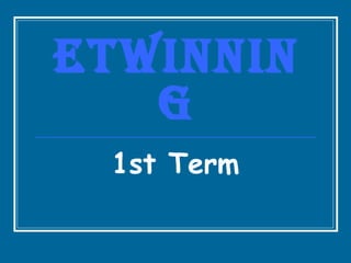 Etwinnin
   g
 1st Term
 