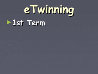eTwinning
►1st   Term
 