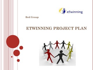 ETWINNING PROJECT PLAN
Red Group
 