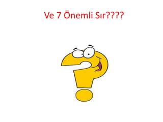 Ve 7 Önemli Sır????
 