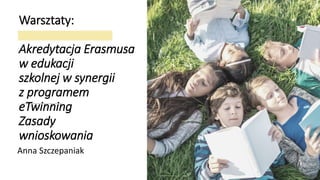 Warsztaty:
Akredytacja Erasmusa
w edukacji
szkolnej w synergii
z programem
eTwinning
Zasady
wnioskowania
Anna Szczepaniak
 