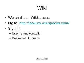 Wiki We shall use Wikispaces Og to:  http://jaokurs.wikispaces.com /   Sign in: Username: kurswiki Password: kurswiki 
