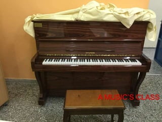 A MUSIC’S CLASS
 