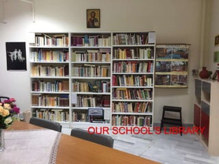 OUR SCHOOL’S LIBRARY
 