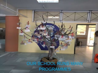 OUR SCHOOL RUNS MANY
PROGRAMMES
 