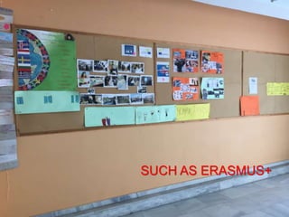 SUCH AS ERASMUS+
 