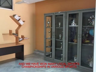 AND WE HAVE WON MANY LOCAL SPORTS
CHAMPIONSHIPS IN VARIOUS SPORTS
 