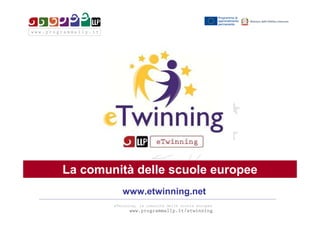 eTwinning, la comunità delle scuola europee
La comunità delle scuole europee
www.etwinning.net
 