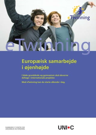 eTwinning
 Europæisk samarbejde
 i øjenhøjde
 I både grundskole og gymnasium skal eleverne
 deltage i internationale projekter.

 Med eTwinning kan du starte allerede i dag.
 