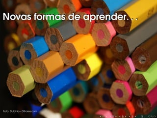 Novas formas de aprender. . .Novas formas de aprender. . .
Foto: Dulcinio - Olhares.com
 