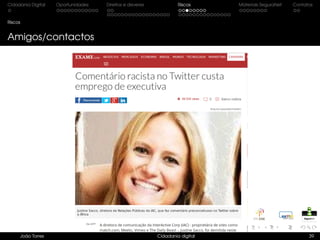 Cidadania Digital Oportunidades Direitos e deveres Riscos Materiais SeguraNet Contatos
Riscos
Amigos/contactos
João Torres Cidadania digital 39
 