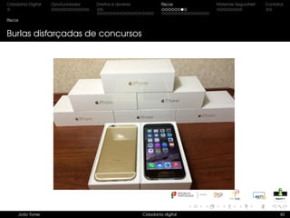 Cidadania Digital Oportunidades Direitos e deveres Riscos Materiais SeguraNet Contatos
Riscos
Burlas disfarçadas de concursos
João Torres Cidadania digital 43
 