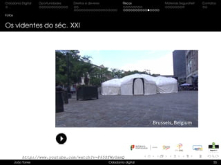 Cidadania Digital Oportunidades Direitos e deveres Riscos Materiais SeguraNet Contatos
Fotos
Os videntes do séc. XXI
João Torres Cidadania digital 55
http://www.youtube.com/watch?v=P65SfWyGamQ
 