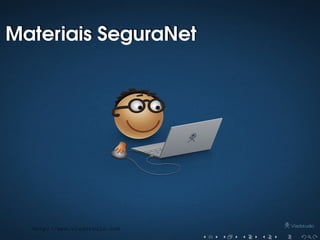 Materiais SeguraNetMateriais SeguraNet
http://www.vladstudio.com
 