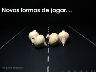 Novas formas de jogar. . .Novas formas de jogar. . .
Foto: Dulcinio - Olhares.com
 