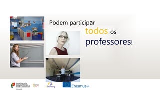 Podem participar
todos os
professores!
 